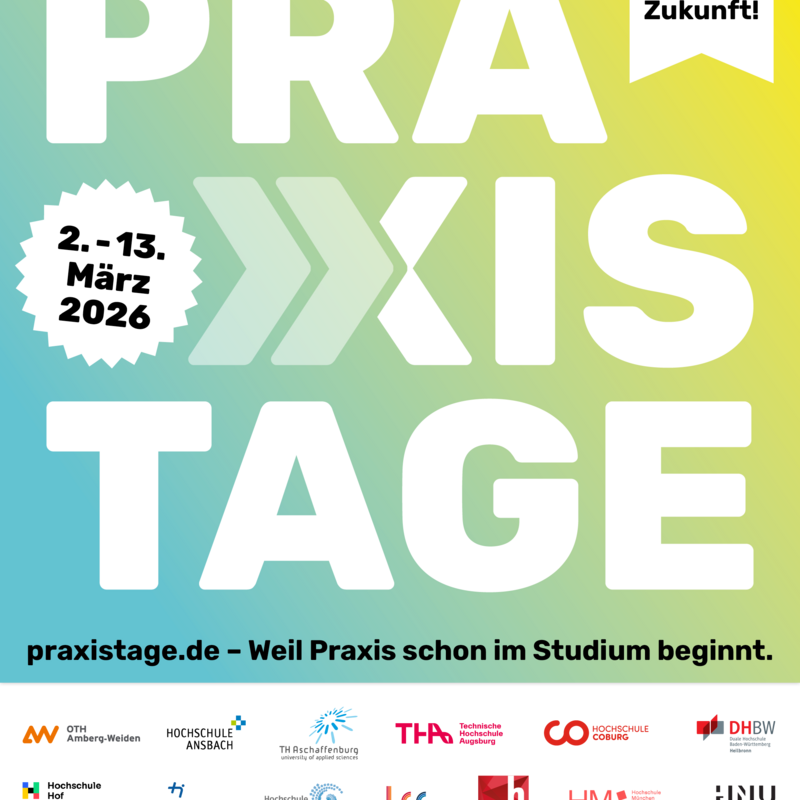Praxistage 2026 – Karriere- und Praxiseinblicke für Studierende vom 2. bis 13. März Grafik zu den Praxistagen 2026 mit großem Schriftzug „PRAXISTAGE“. Angegeben ist der Zeitraum 2. bis 13. März 2026 sowie der Slogan „Date Deine Zukunft!“. Unten steht „praxistage.de – Weil Praxis schon im Studium beginnt“. Am unteren Rand sind die Logos zahlreicher bayerischer Hochschulen, darunter die OHM Nürnberg, abgebildet.
